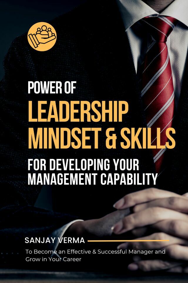 Power of Leadership Mindset & Skills for Developing Your Management Capability: To Become an Effective & Successful Manager and Grow in Your Career
