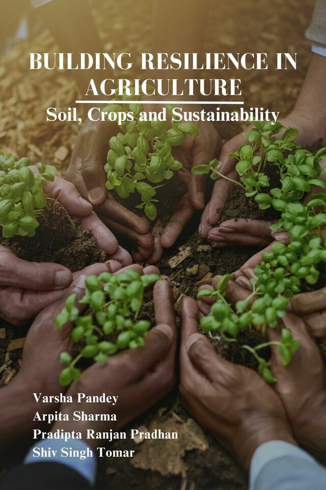 Building Resilience in Agriculture: Soil, Crops and Sustainability