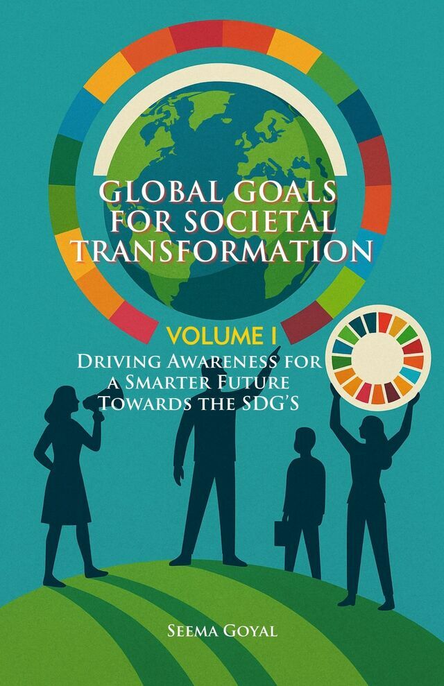 Global Goals for Societal Transformation - Volume I: Driving Awareness for a Smarter Future Towards the SDG’s