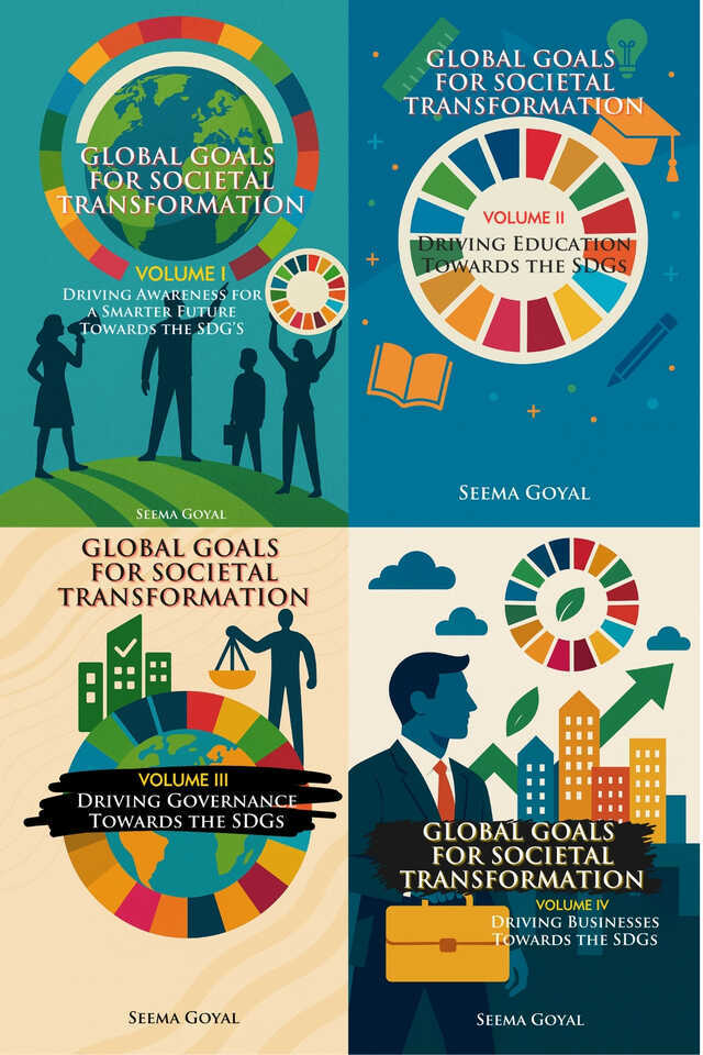 Global Goals for Societal Transformation (4-Volume Series): Driving Awareness, Education, Governance & Business Towards the SDGs
