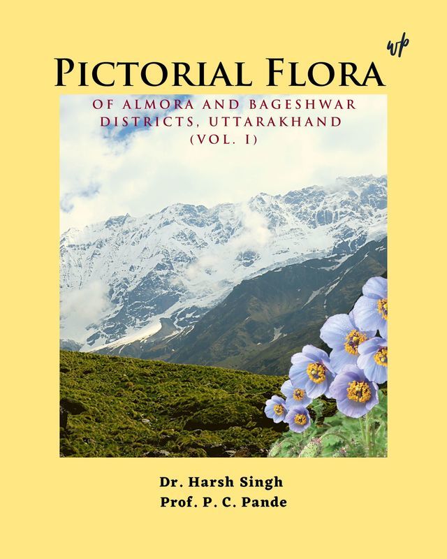 Pictorial Flora of Almora and Bageshwar Districts, Uttarakhand (Vol. I)