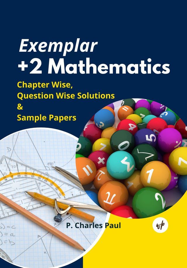 Exemplar +2 Mathematics Chapter Wise, Question Wise Solutions & Sample Papers