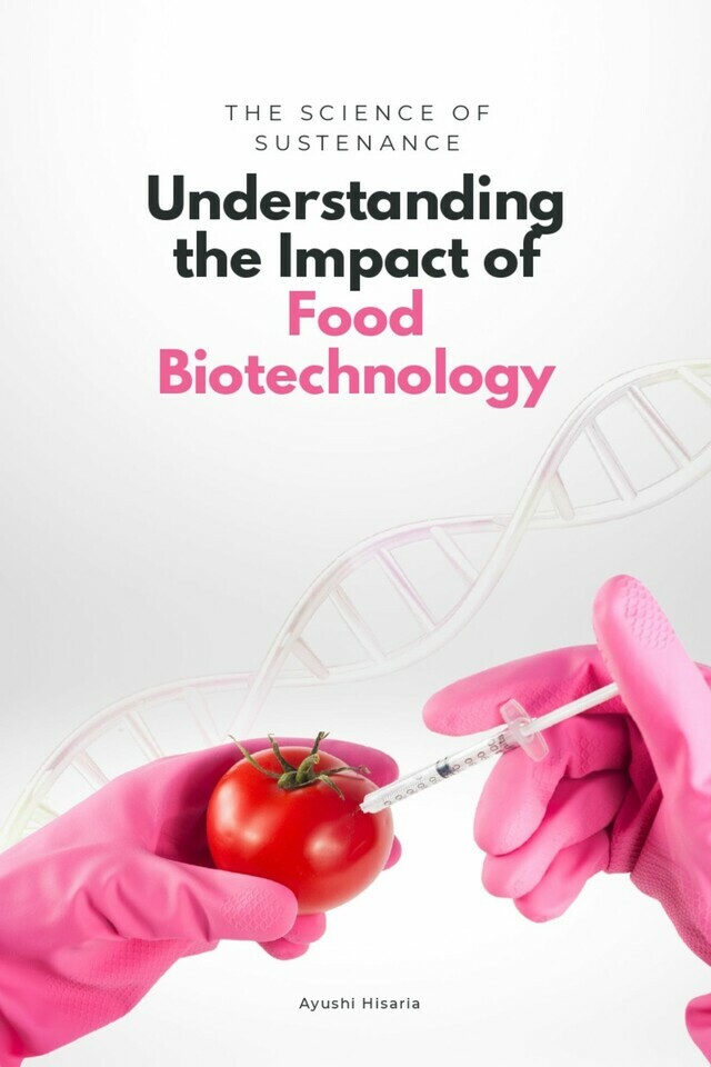The Science of Sustenance Understanding the Impact of Food Biotechnology