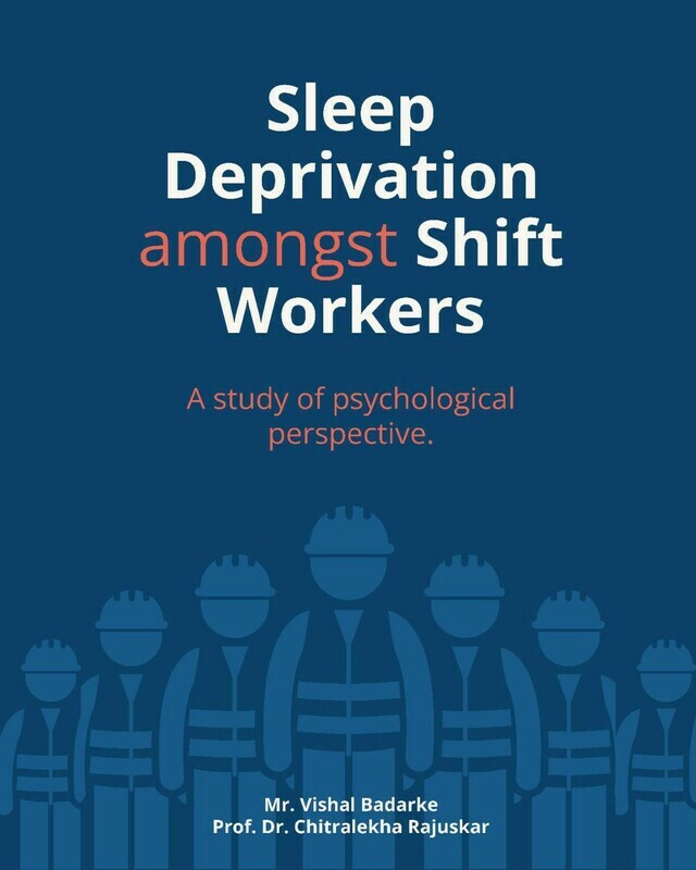Sleep Deprivation Amongst Shift Workers : A Study of Psychological Perspective