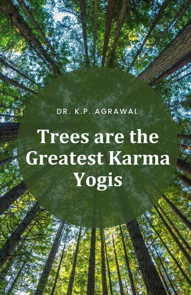 Trees are the Greatest Karma Yogis