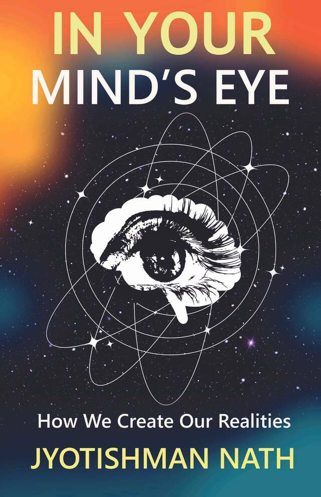 In Your Mind's Eye: How We Create Our Realities