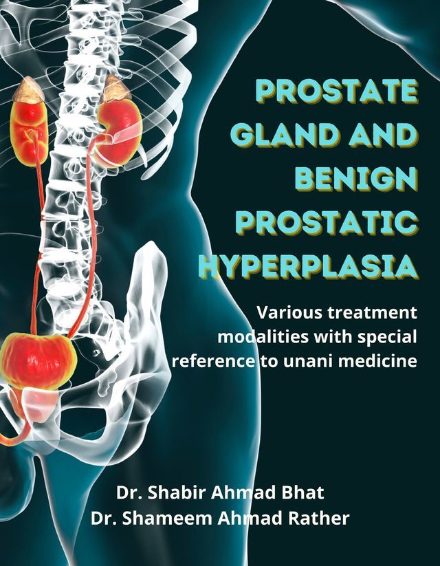 Prostate Gland and Benign Prostatic Hyperplasia: Various treatment modalities with special reference to unani medicine