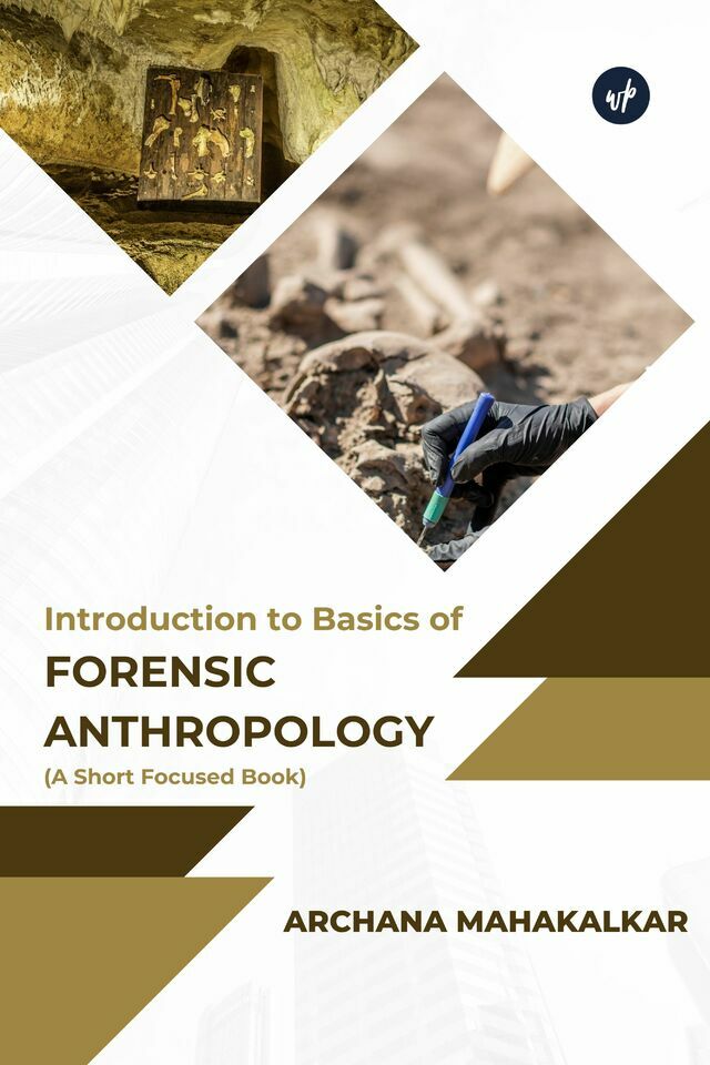 Introduction to Basics of Forensic Anthropology (A Short Focused Book)
