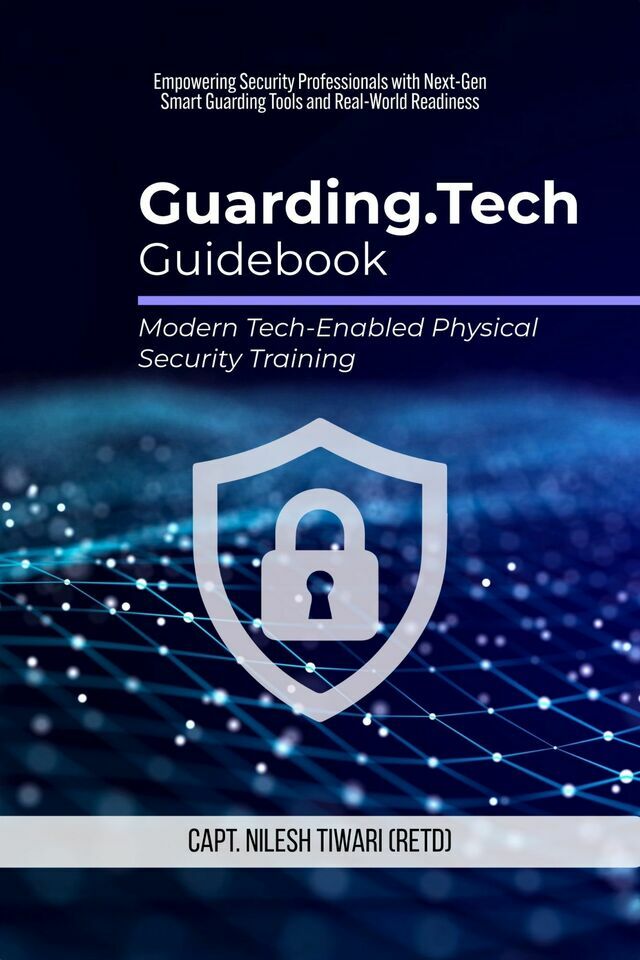 Guarding.Tech Guidebook: Modern Tech-Enabled Physical Security Training: Empowering Security Professionals with Next-Gen Smart Guarding Tools and Real-World Readiness