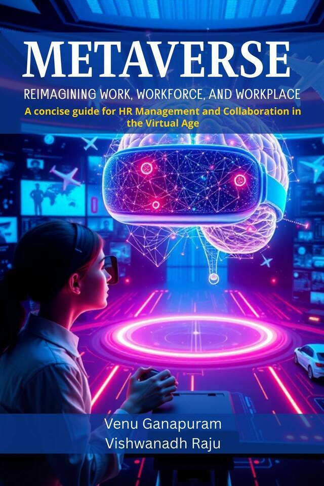 Metaverse: Reimagining Work, Workforce, and Workplace: A concise guide for HR Management and Collaboration in the Virtual Age