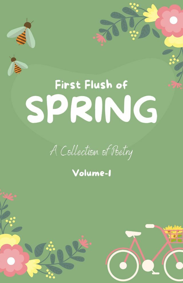 First Flush of Spring: A Collection of Poetry (Volume 1)