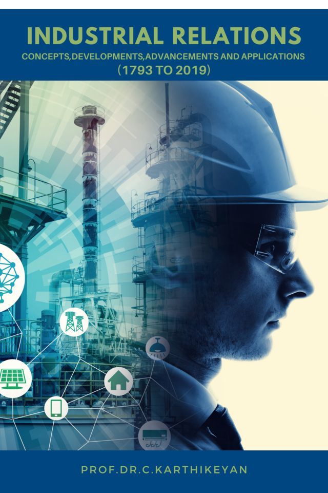Industrial Relations: Concepts, Developments, Advancements and Applications (1793 to 2019)