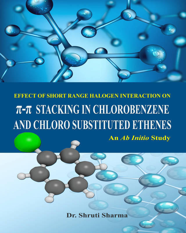 Effect of short range halogen interactions on π-π stacking in chlorobenzene and chloro substituted ethene systems: Ab Initio study