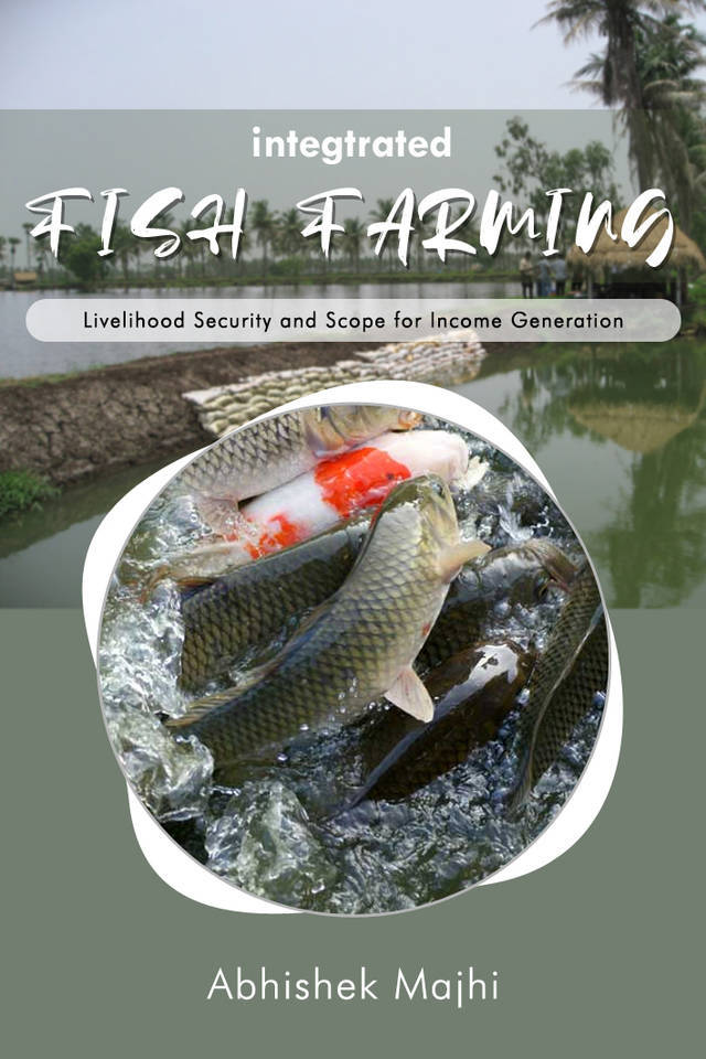 Integrated Fish Farming: Livelihood Security and Scope for Income Generation