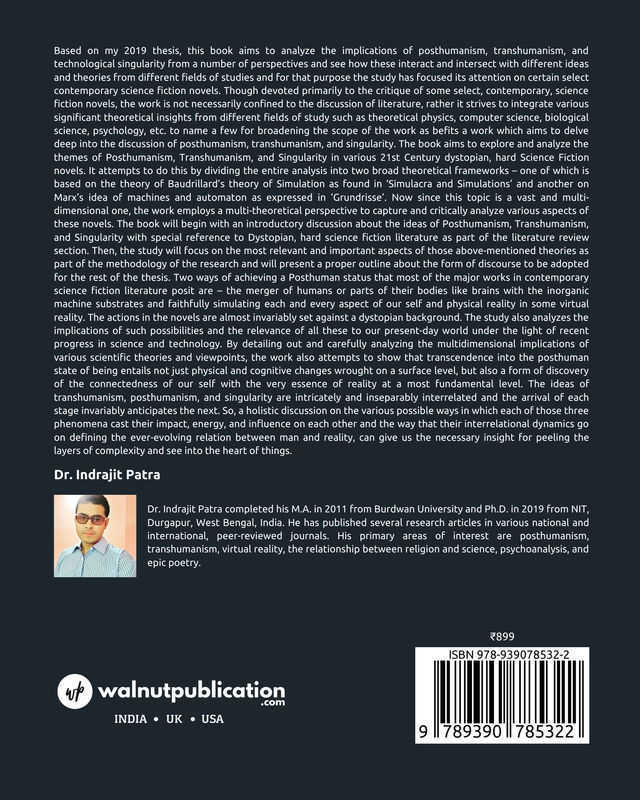 Going Beyond the Limits: Exploring the Elements of Posthumanism, Transhumanism and Singularity in Some Select Contemporary Hard Science Fiction Novels back cover view