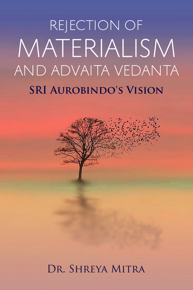 Rejection of Materialism and Advaita Vedanta - SRI Aurobindo's Vision