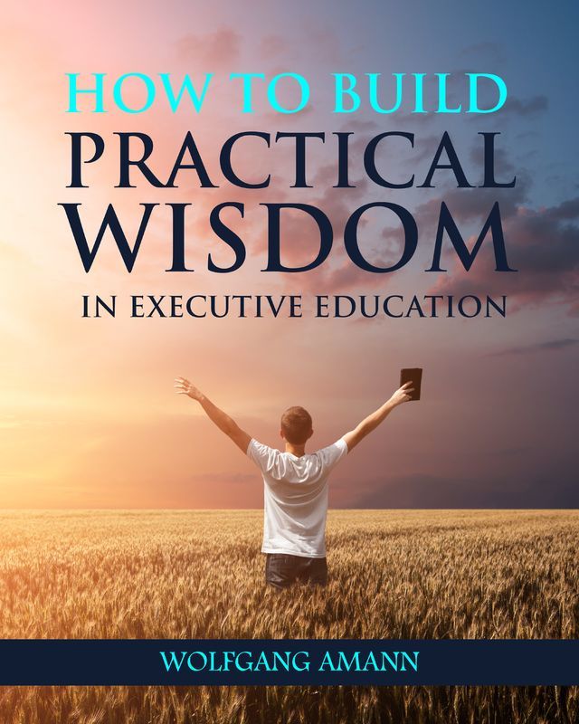 How to Build Practical Wisdom in Executive Education