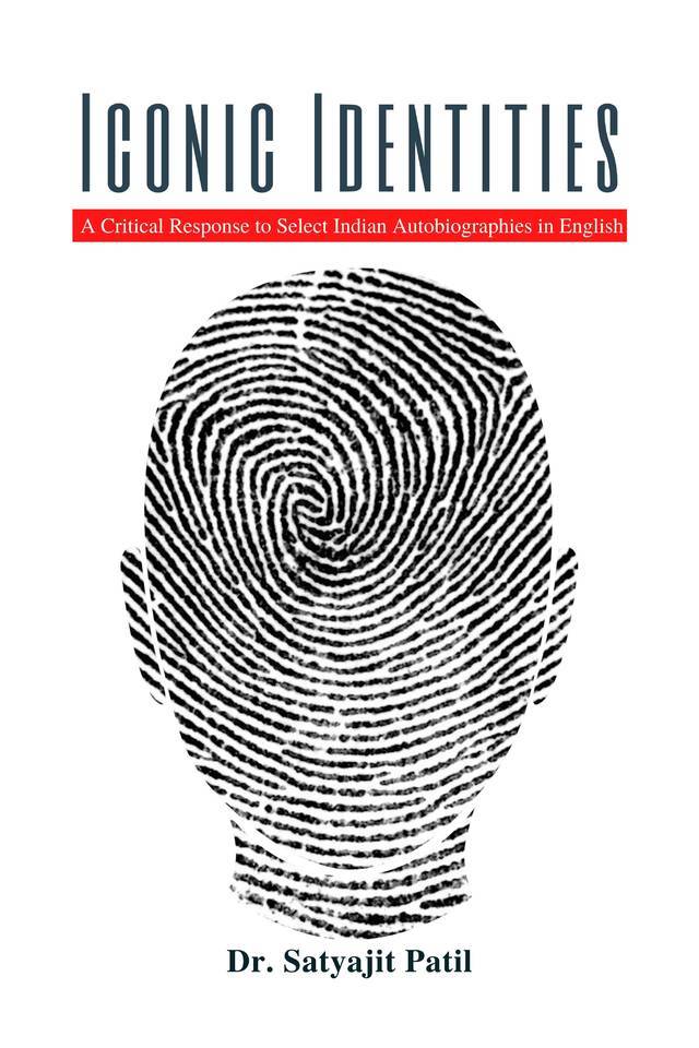 Iconic Identities: A Critical Response to Select Indian Autobiographies in English