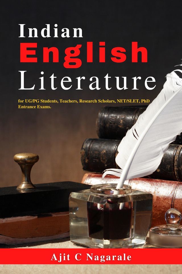 Indian English Literature- for UG/PG Students, Teachers, Research Scholars, NET/SLET, PhD Entrance Exams