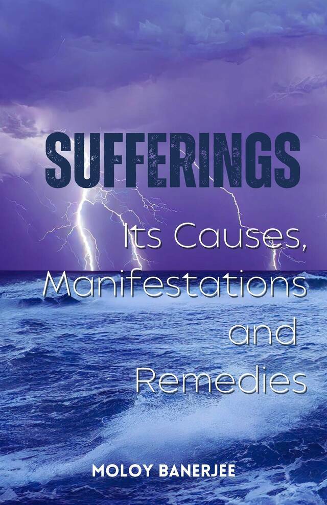 Sufferings: Its Causes, Manifestations and Remedies