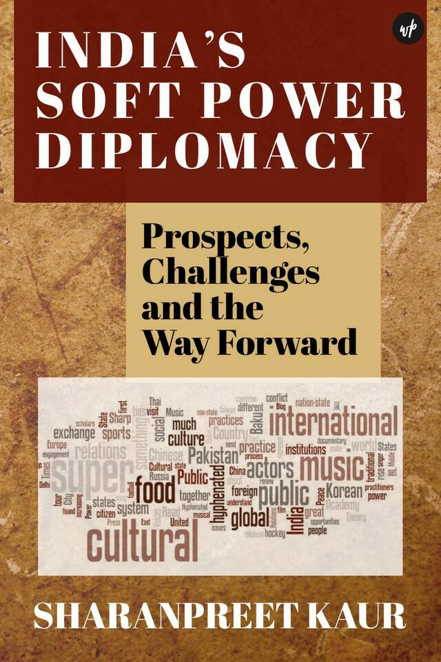 India’s Soft Power Diplomacy: Prospects, Challenges and the Way Forward